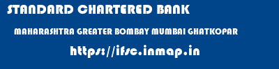STANDARD CHARTERED BANK  MAHARASHTRA GREATER BOMBAY MUMBAI GHATKOPAR  ifsc code